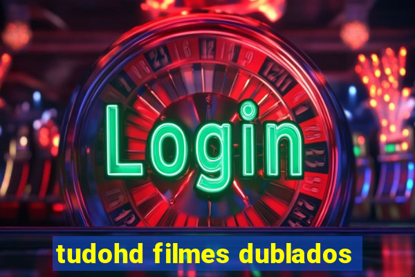 tudohd filmes dublados